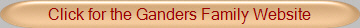 Click for the Ganders Family Website